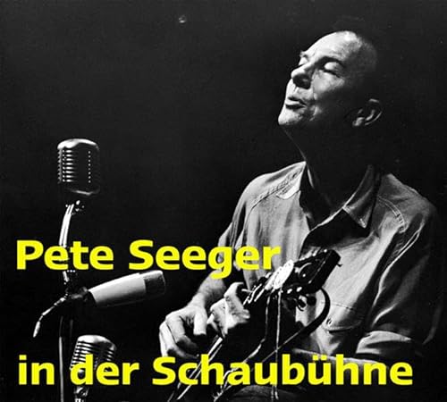 Pete Seeger in der Schaubühne: Live-Mitschnitt des Westberliner Konzertes vom 2. Januar 1967